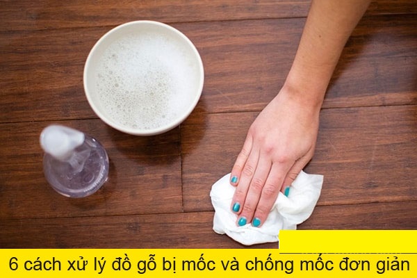 6 mẹo xử lý đồ gỗ bị mốc và chống mốc đơn giản